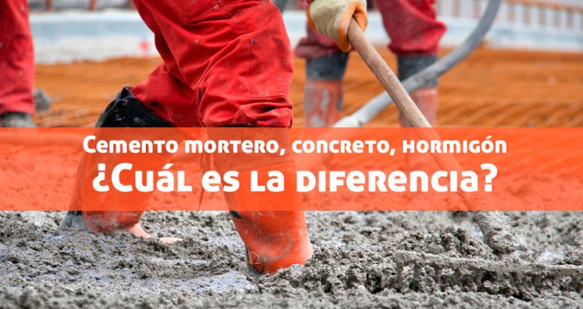 Cemento mortero, concreto y hormigón ¿Cuál es la diferencia?