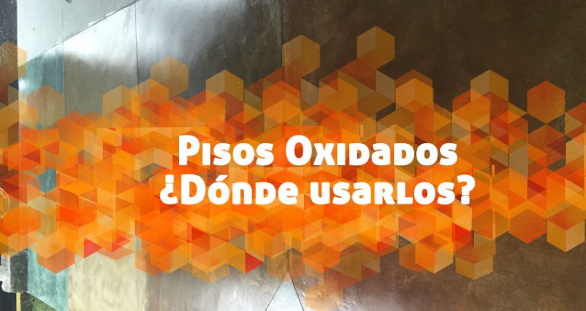 Oxidados  ¿Dónde usarlos?