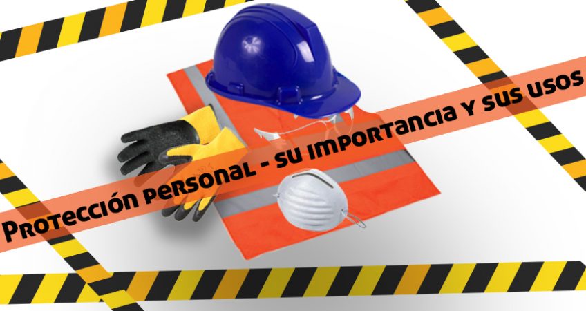 Protección personal – su importancia y sus usos